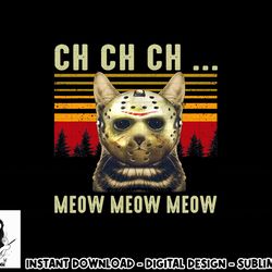 ch ch ch meow meow scary friday costume halloween cat png, sublimation copy