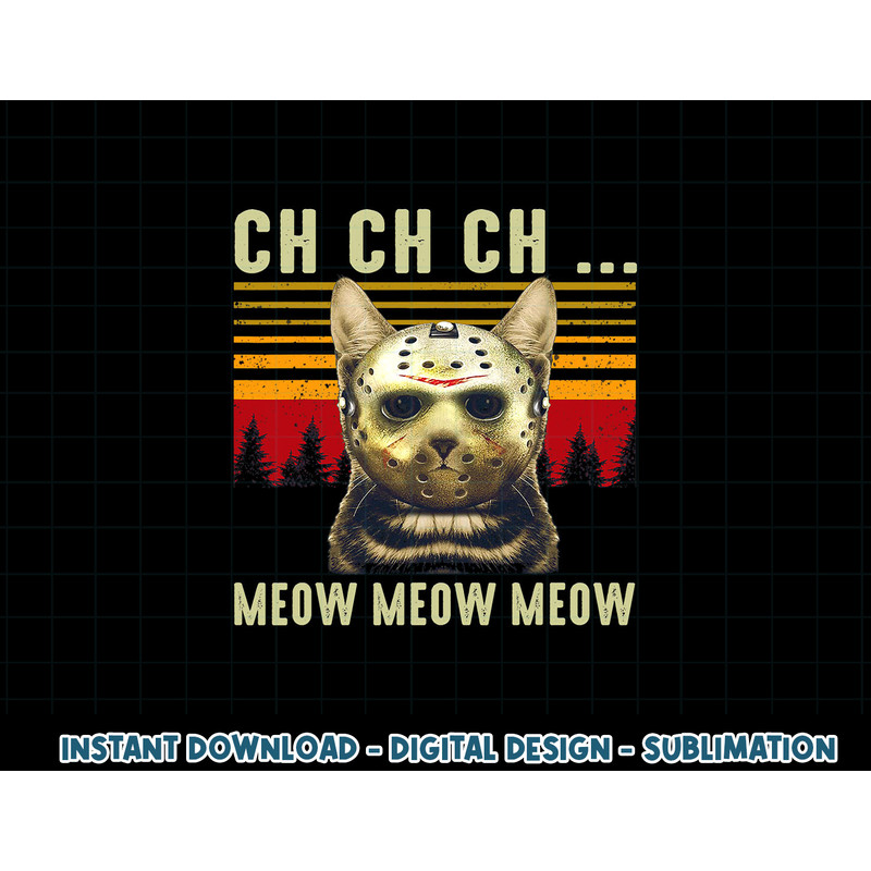 Ch Ch Ch Meow Meow Scary Friday Costume Halloween Cat png, sublimation copy.jpg