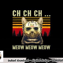 ch ch ch meow meow scary friday costume halloween cat png, sublimation copy