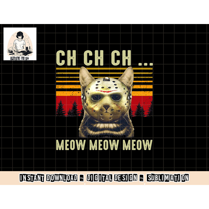 Ch Ch Ch Meow Meow Scary Friday Costume Halloween Cat png, sublimation copy.jpg