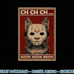 ch ch ch meow meow scary halloween cat horror slasher movie png, sublimation copy