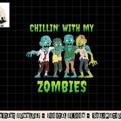 chillin with my zombies halloween boys kids funny png, sublimation copy