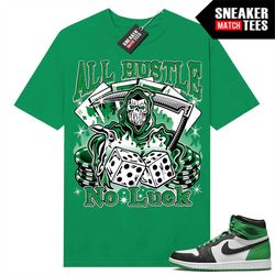 Lucky Green 1s  Sneaker Match Tees Lucky Green 'All Hustle No Luck'