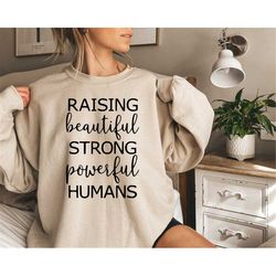 raising beautiful strong powerful humans sweatshirt, raising beautiful strong powerful humans, sweatshirt for mom, gifts