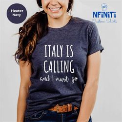 italy is calling and i must go shirt, italy shirt, italy t-shirt, italy lover gifts, italian shirt, italian gift, italy