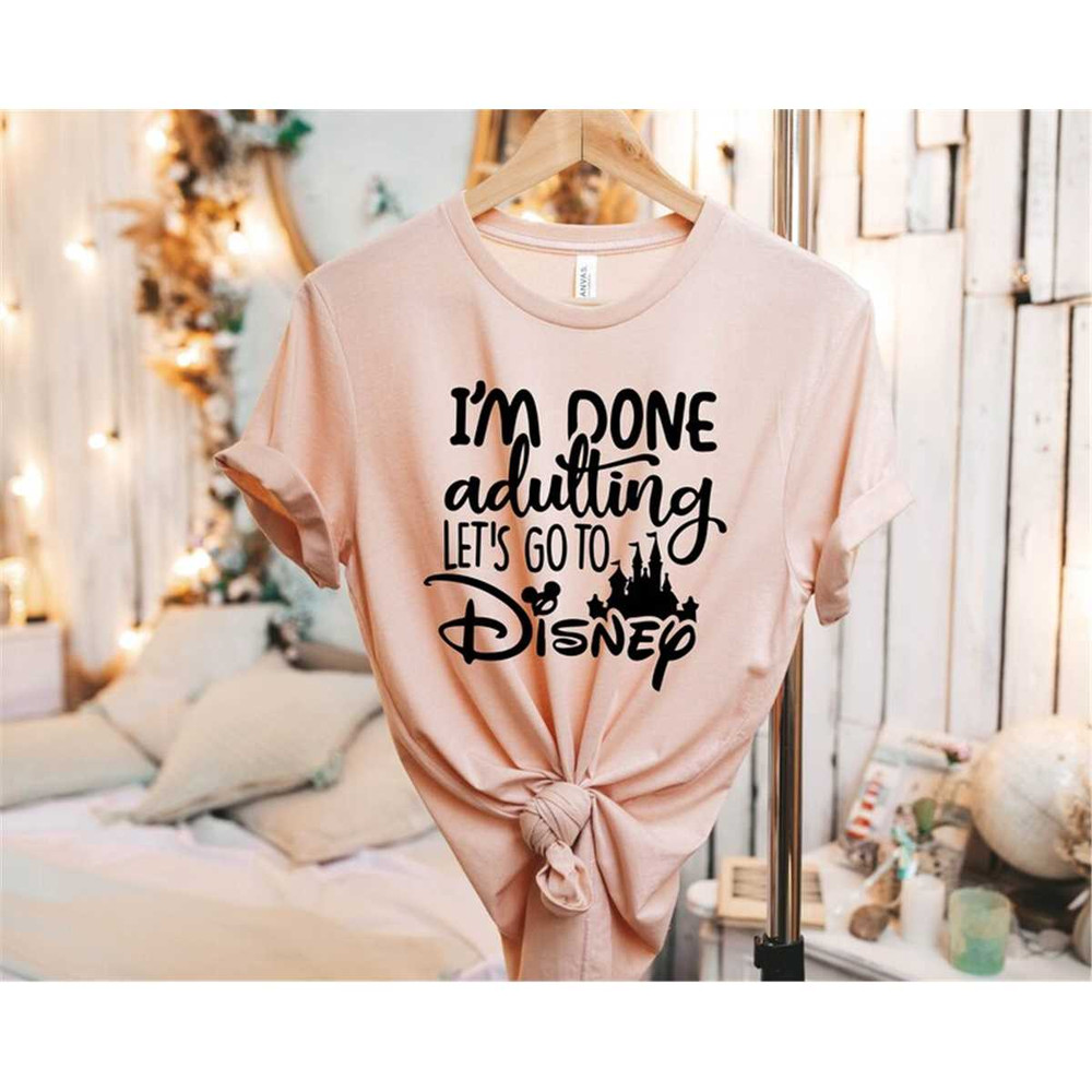 MR-77202385045-iam-done-adulting-lets-go-to-disney-shirt-disney-image-1.jpg