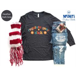 regulate your dick long sleeve, reproductive rights, roe v wade shirt, abortion is healthcare, social justice feminism,