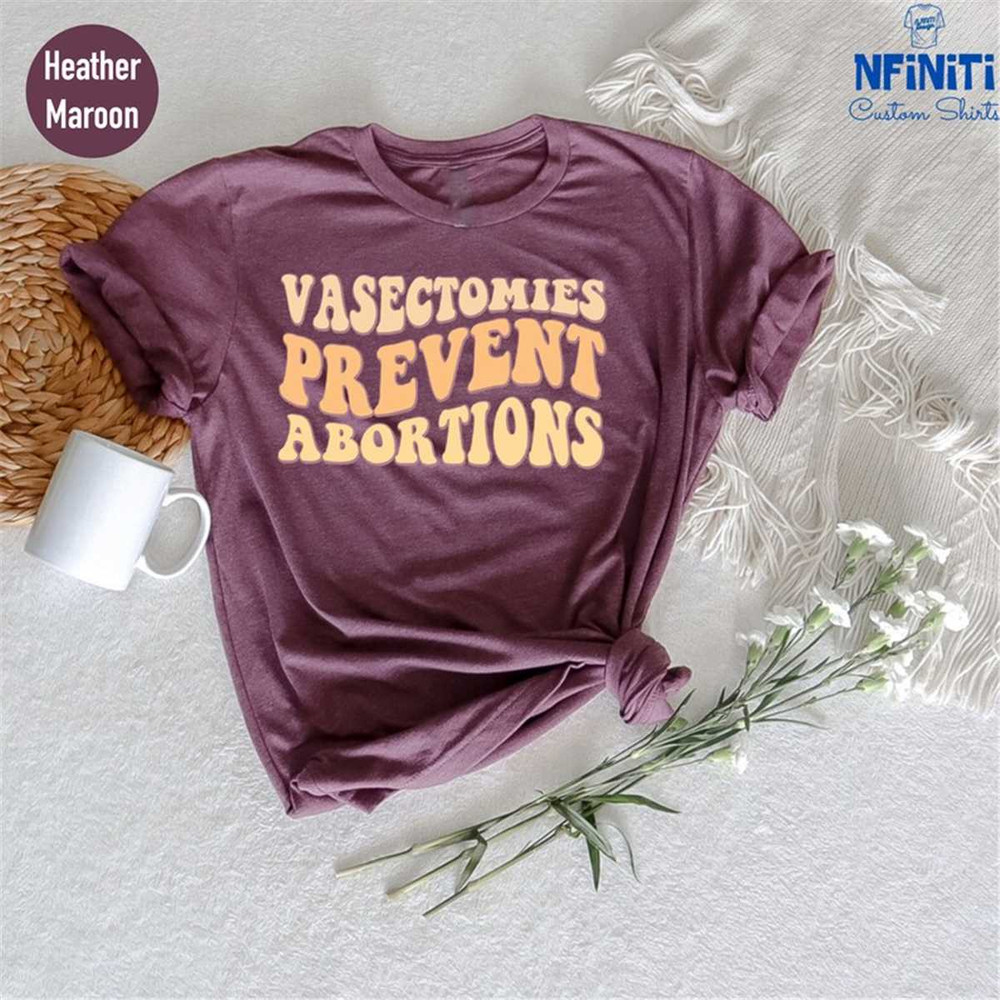 MR-7720239334-vasectomies-prevent-abortion-pro-choice-shirt-pro-choice-image-1.jpg
