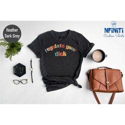roe v wade shirt, regulate your dick, pro choice shirt, reproductive rights, pro choice flag, abortion is healthcare, wo