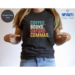 coffee books oxford commas, author shirt, journalist shirt, english teacher shirt, writers gift, gift for writer, author