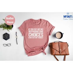 if you cut off my reproductive choices can i cut yours t-shirt, 1973 roe v wade shirt, reproductive rights shirt, woman