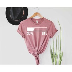 life battery shirt, 35 battery, tired day, shirt for gift idea, sarcastic tee, gift idea, ladies works, women gift, teen