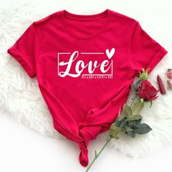 Love All Day Every Day Shirt, Valentine Shirt, Valentine's Day Shirt, Love Shirt, Gift For Her Shirt, Valentine Tee