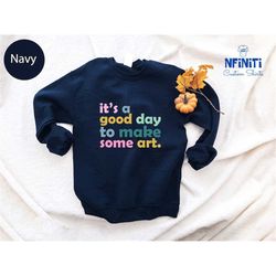 art teacher gift, it's a good day to make art sweatshirt, gift for teacher, teacher sweatshirt, art long sleeve, art lov