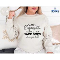 responsible quote sweatshirt, smartass sweatshirt, funny sarcasm long sleeve shirt,i'm not responsible my face does when