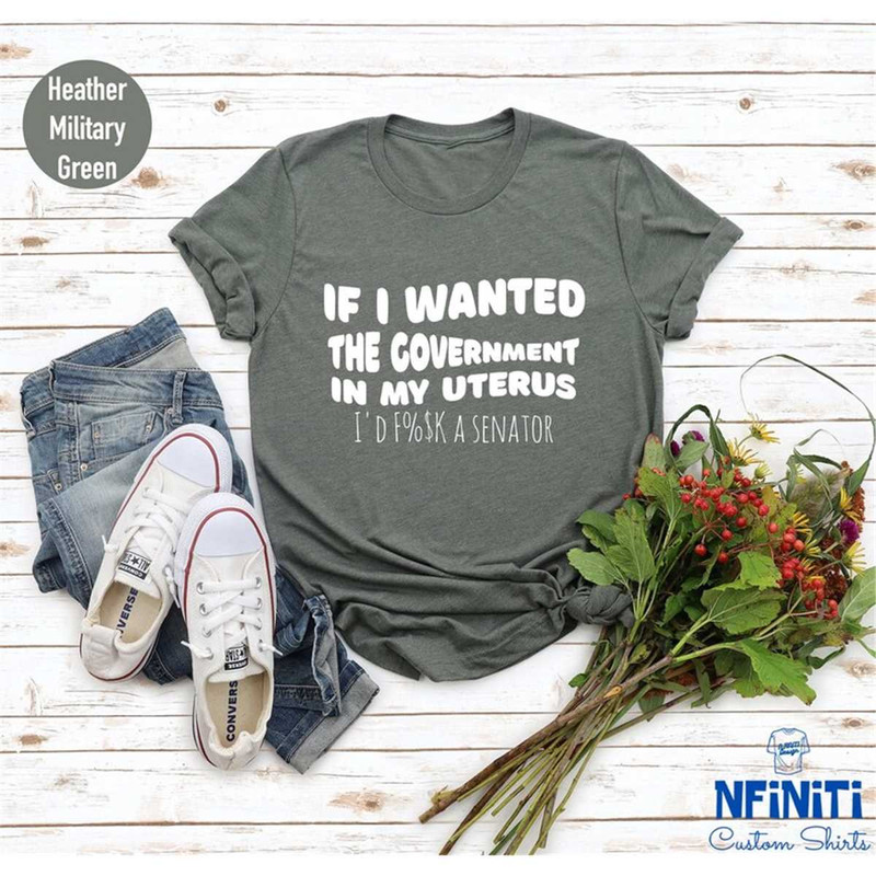 MR-7720239233-pro-choice-shirt-if-i-wanted-the-government-in-my-uterus-i-image-1.jpg