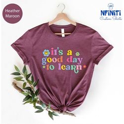 teacher shirts, teacher motivational shirt, funny teacher tee, teacher gifts, it's a good day to learn, kindergarten shi
