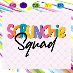 scrunchie squad, scrunchie svg, scrunchies, hair scrunc