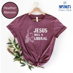 jesus was a liberal shirt, social justice tee, progressive xmas tshirt, human rights top, equality t-shirt, democrat gif