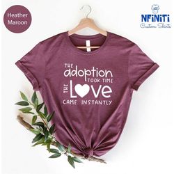 adoption took time shirt, love came instantly, foster to adopt shirt,  adoption day gift shirt, foster child shirt,  off