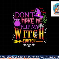 don t make me flip my witch switch halloween png, sublimation copy