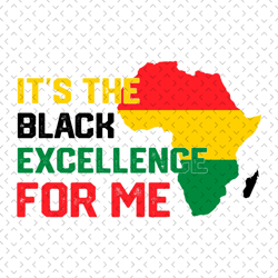 its the black excellence for me svg, juneteenth svg,juneteenth day svg, celebrate 1865 juneteenth, 19th juneteenth svg,