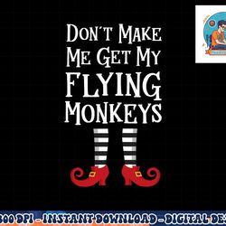 don t make me get my flying monkeys t shirt costume quote png, sublimation copy