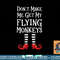 Don t Make Me Get My Flying Monkeys T Shirt Costume Quote png, sublimation copy.jpg