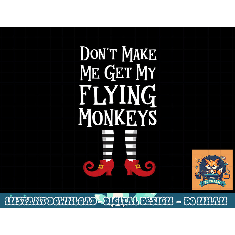 Don t Make Me Get My Flying Monkeys T Shirt Costume Quote png, sublimation copy.jpg