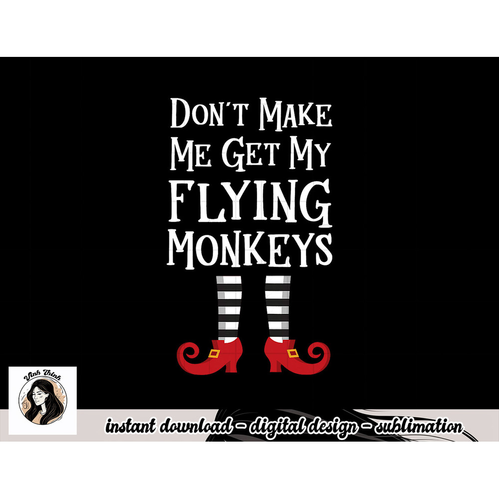 Don t Make Me Get My Flying Monkeys T Shirt Costume Quote png, sublimation copy.jpg