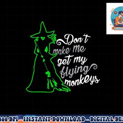 don t make me get my flying monkeys, funny witch halloween png, sublimation copy