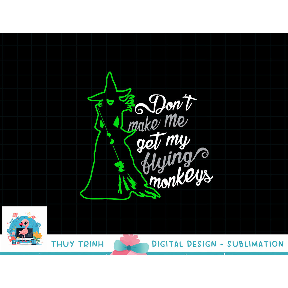 Don t Make Me Get My Flying Monkeys, Funny Witch Halloween png, sublimation copy.jpg
