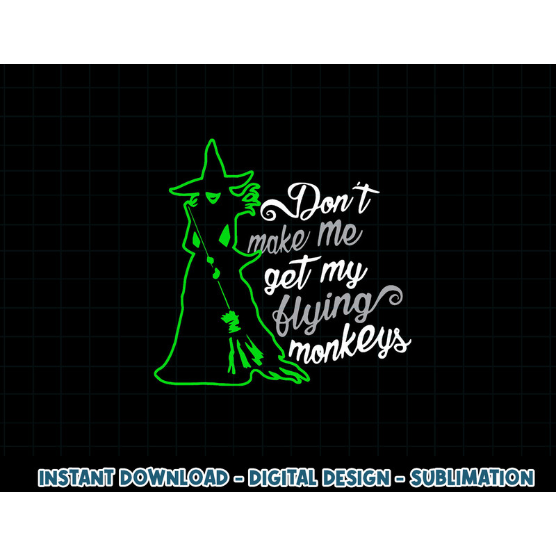 Don t Make Me Get My Flying Monkeys, Funny Witch Halloween png, sublimation copy.jpg
