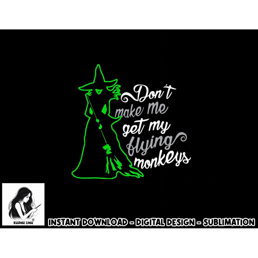 Don t Make Me Get My Flying Monkeys, Funny Witch Halloween png, sublimation copy.jpg