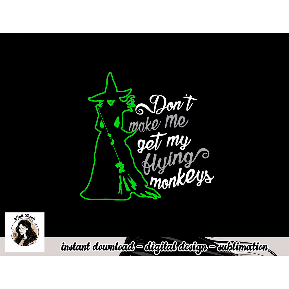 Don t Make Me Get My Flying Monkeys, Funny Witch Halloween png, sublimation copy.jpg
