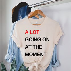 a lot going on at the moment tee, swiftie album merch, eras tour shirt, swift mom gift, eras concert shirt