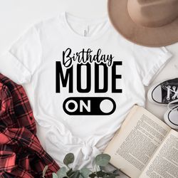 birthday mode on shirt, birthday group shirts, birthday team shirt, birthday party shirts, birthday girl tshirt,gift for