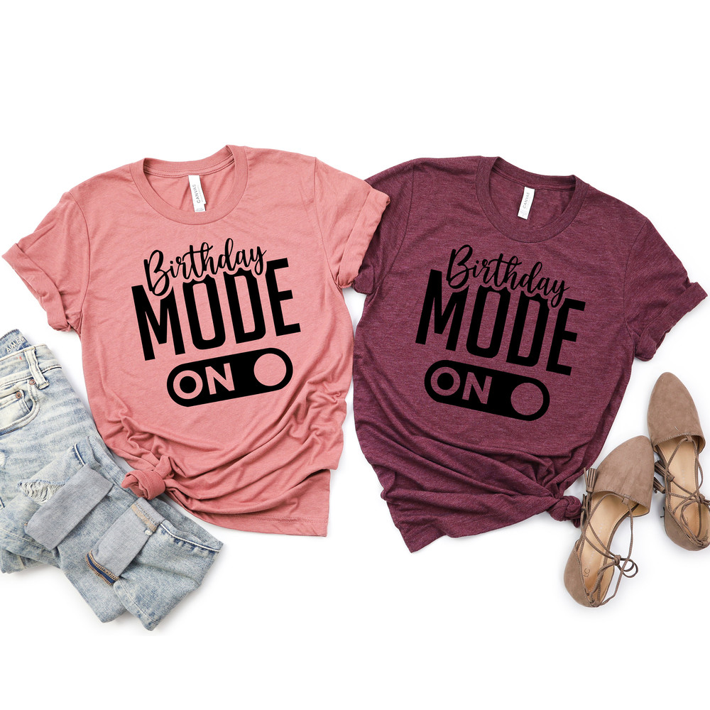Birthday Mode On Shirt, Birthday Group Shirts, Birthday Team Shirt, Birthday Party Shirts, Birthday Girl Tshirt,Gift for Her, Birthday Gifts - 2.jpg
