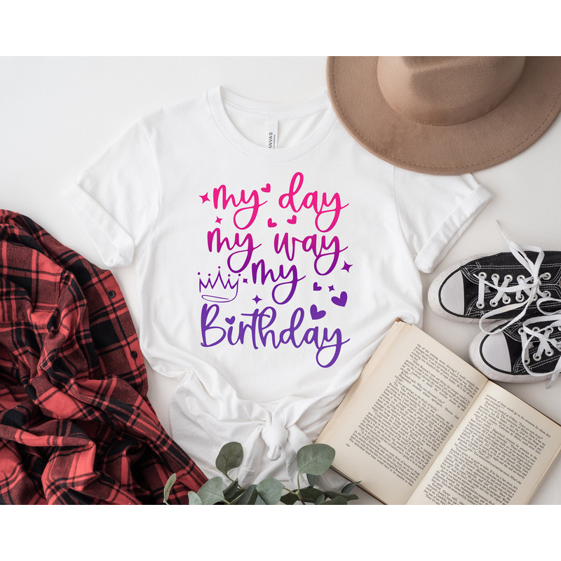 My Day My Way My Birthday Shirt, Birthday Gift Shirt, Birthday Party Tee, Birthday T-shirt, Tee Gift For Women Girl, Birthday Girl Shirt - 3.jpg