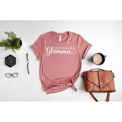 glamma shirt, grandma shirt, gift for grandma, glamma gift, glamma funny shirt, funny grandmother shirt, glamma shirt, g