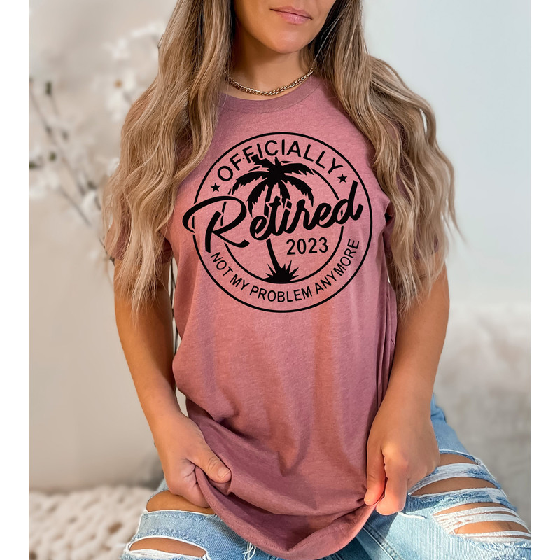 Retired 2023 Shirt, Retirement Party Shirt, Gift for Retired Women, Retired Teacher, Grandma Grandpa Gift Idea, Officially Retired Clothing - 1.jpg