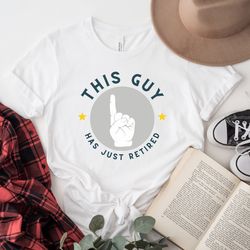 retired unisex shirt, this guy has retired t-shirt, funny retired shirt, retirement gift, retired party outfit, grandpa