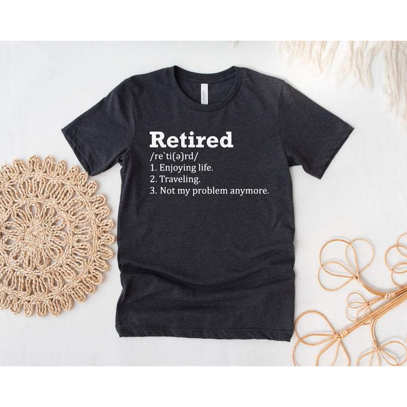 Retirement T-shirt, Retired Definition Funny TShirt, Not My Problem Anymore Unisex tee, Grandma Retired shirt, Grandpa Gift, Dad Mom Shirt - 2.jpg