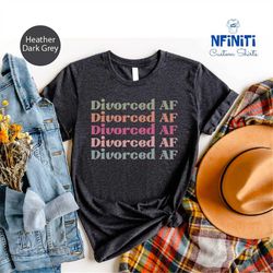 divorced af shirt, divorce gift, funny divorced shirt, divorced gifts for her, divorce party shirt, divorced t-shirt, ne