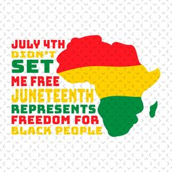 july 4th didnt set my free svg, juneteenth day svg,juneteenth svg, black people, july 4th did not me free, freedom svg,