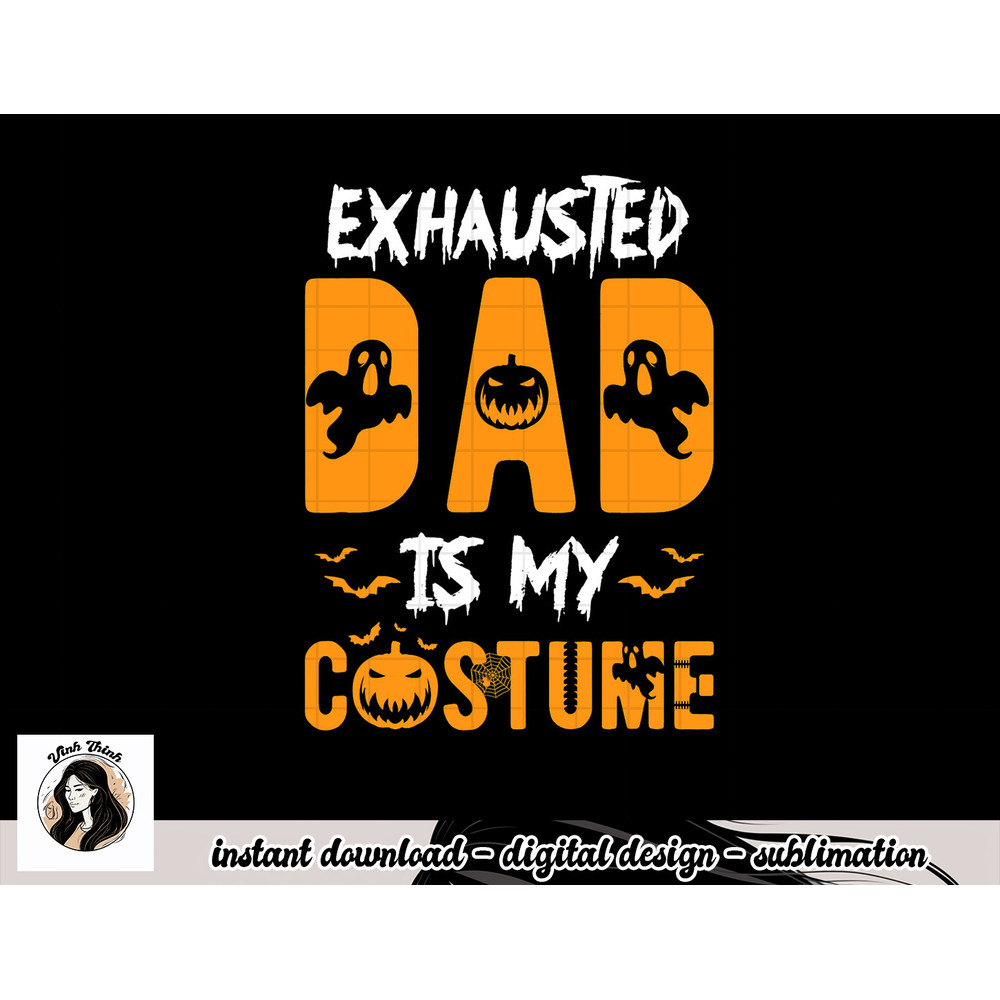 Exhausted Dad Is My Costume Mens Funny Halloween Gift png, sublimation copy.jpg