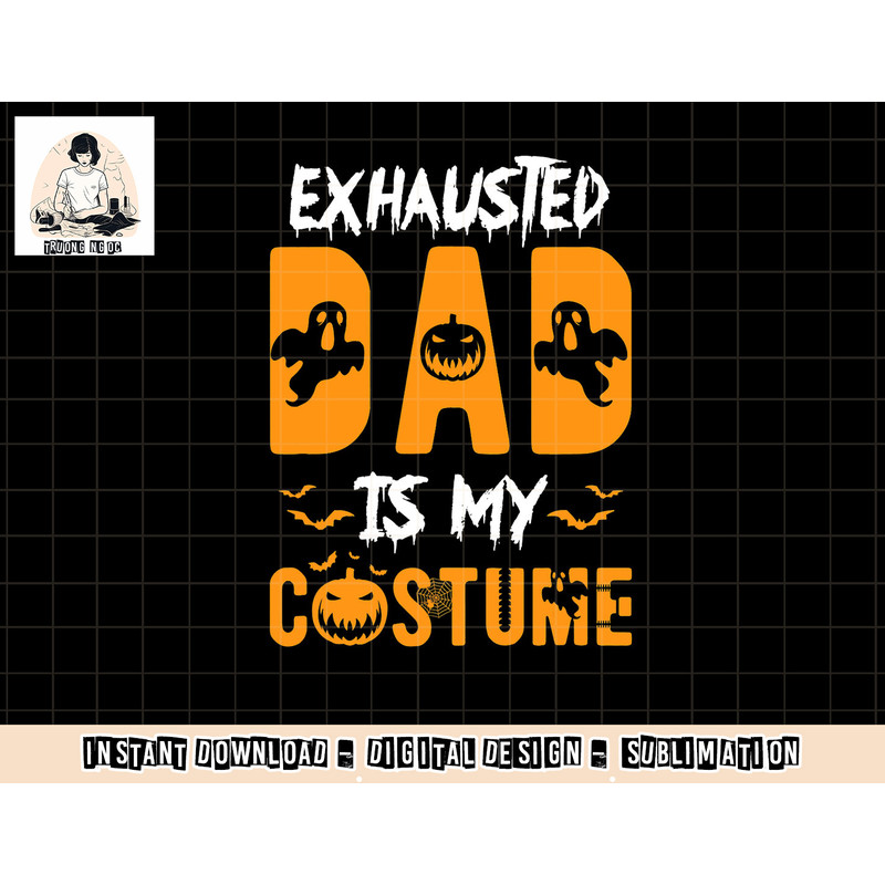 Exhausted Dad Is My Costume Mens Funny Halloween Gift png, sublimation copy.jpg