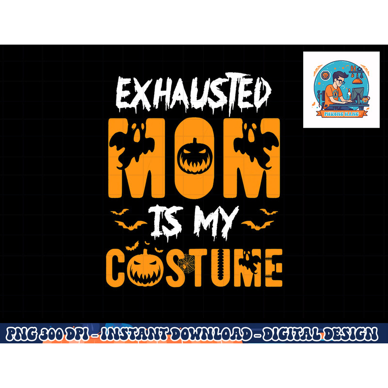 Exhausted Mom Is My Costume Womens Funny Halloween Gift png, sublimation copy.jpg