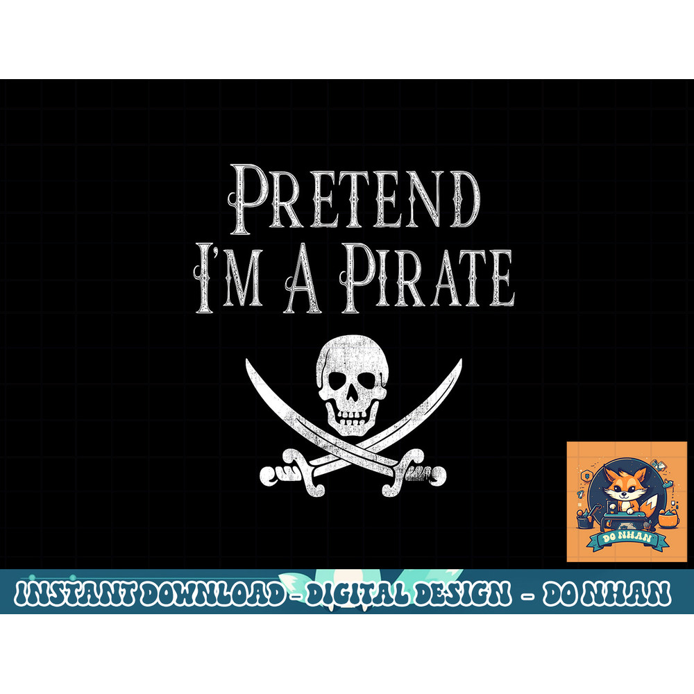 Fun Pretend I m A Pirate Lazy Halloween Costume Skull Swords png, sublimation copy.jpg