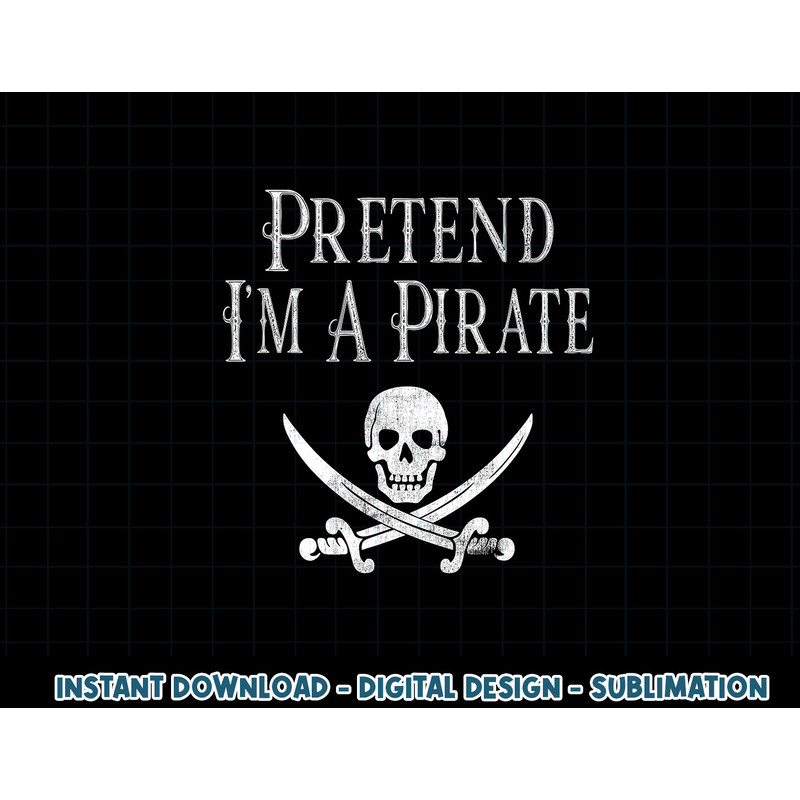 Fun Pretend I m A Pirate Lazy Halloween Costume Skull Swords png, sublimation copy.jpg